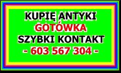 KUPIĘ ANTYKI PŁACĘ GOTÓWKĄ za ANTYKI - TELEFON 603 567 304