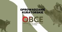 Oprowadzanie kuratorskie po wystawie czasowej "Obcy wśród nas"